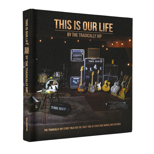 THE TRAGICALLY HIP This Is Our Life - The Tragically Hip Coffee Table Book (Softcover)