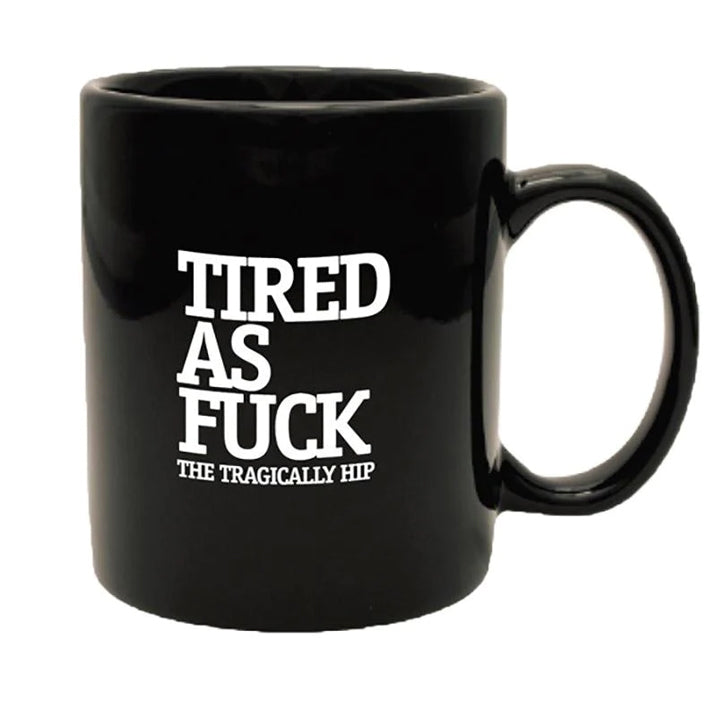 THE TRAGICALLY HIP Tired As Fuck Mug